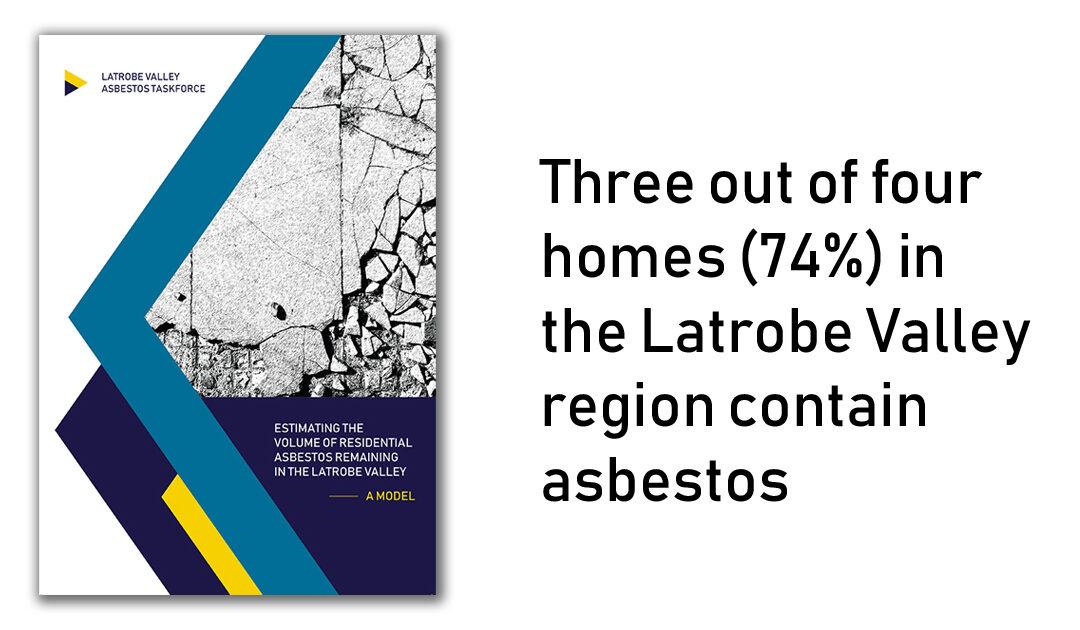 New report reveals asbestos in Latrobe Valley homes estimated to be more than double the national average.